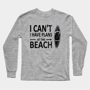 I CAN'T I Have PLANS at the BEACH Funny Surfboard Black Long Sleeve T-Shirt